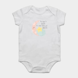 You have to sleep. It's what makes you pretty. Baby Bodysuit